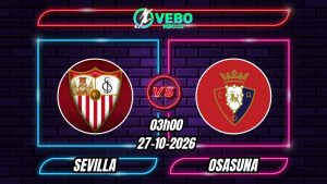 Nhận định Sevilla vs Osasuna 03h00 ngày 27/10/2026